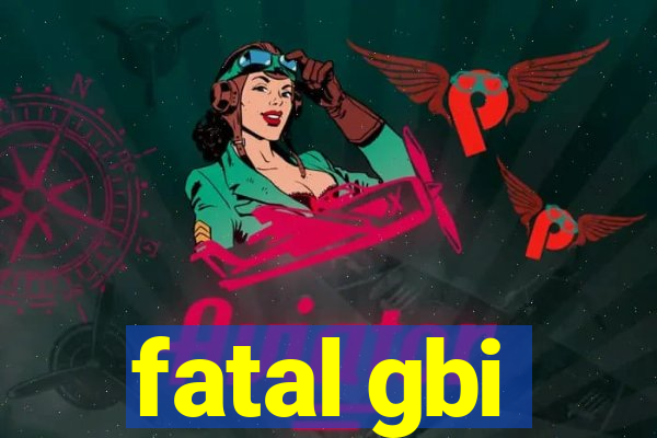 fatal gbi